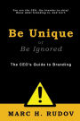 Be Unique or Be Ignored: The CEO's Guide to Branding