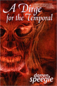 Title: A Dirge for the Temporal, Author: Darren Speegle