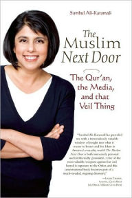 Title: The Muslim Next Door: The Qur'an, the Media, and That Veil Thing, Author: Sumbul Ali-Karamali