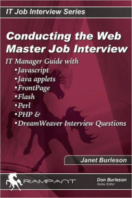 Conducting the Webmaster Job Interview: IT Manager Guide with Javascript, Java Applets, Front Page, Flash, Perl, PHP+, and DreamWeaver Interview Questions