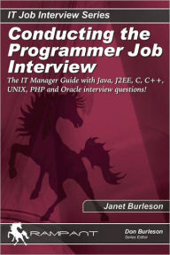 Conducting the Programmer Job Interview: The IT Manager Guide with Java, J2EE, C, C++, UNIX, PHP and Oracle Interview Questions!