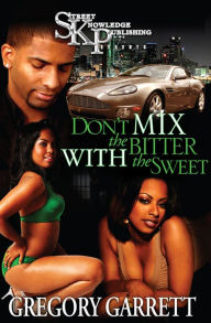 Title: Don't Mix the Bitter With the Sweet, Author: Gregory Garrett
