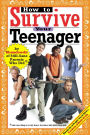 How to Survive Your Teenager: By Hundreds of Still-Sane Parents Who Did *and Some Things to Avoid, from a Few Whose Kids Drove Them Nuts (Hundreds of Heads Survival Guides Series)