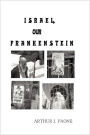 Israel, Our Frankenstein