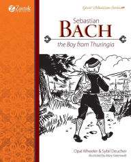 Title: Sebastian Bach, The Boy from Thuringia, Author: Opal Wheeler