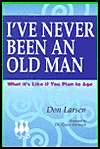 I've Never Been an Old Man: What It's like if You Plan to Age