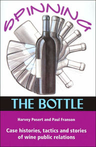Spinning the Bottle: Case Histories, Tactics and Stories of Wine Public Relations