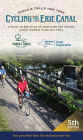 Cycling the Erie Canal, Fifth Edition: A Guide to 360 Miles of Adventure and History Along the Erie Canalway Trail