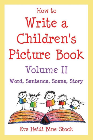 How to Write a Children's Picture Book Volume II: Word, Sentence, Scene, Story