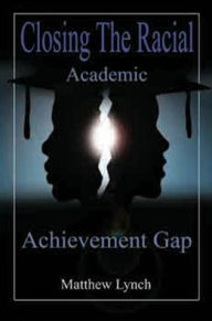 Title: Closing the Racial Academic Achievement Gap, Author: Matthew Lynch