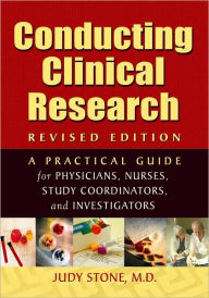 Title: Conducting Clinical Research: A Practical Guide for Physicians, Nurses, Study Coordinators, and Investigators / Edition 2, Author: Judy Stone