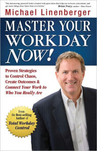 Title: Master Your Workday Now: Proven Strategi, Author: Michael Linenberger