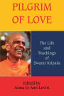 Pilgrim of Love: The Life and Teachings of Swami Kripalu