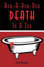 Rub-A-Dub-Dub Death in a Tub