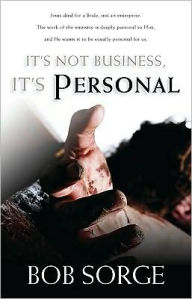 Title: It's Not Business, It's Personal, Author: Bob Sorge