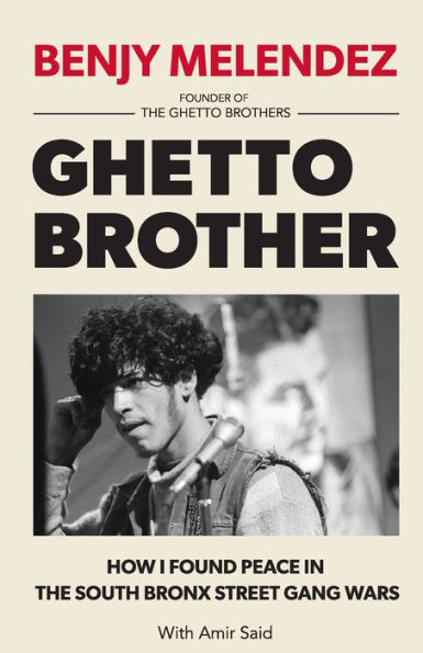 Ghetto Brother: How I Found Peace in the South Bronx Street Gang Wars