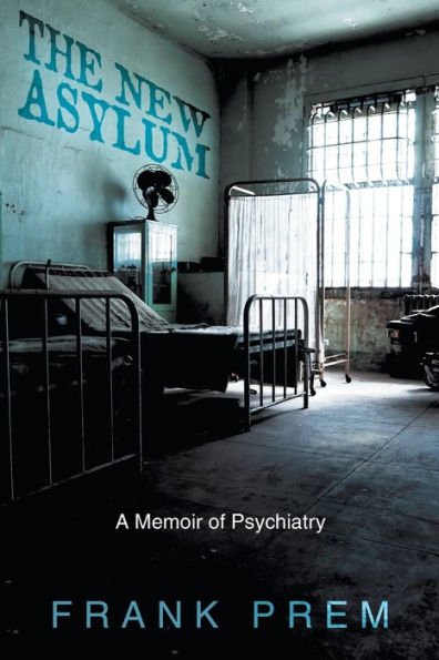 The New Asylum: a memoir of psychiatry