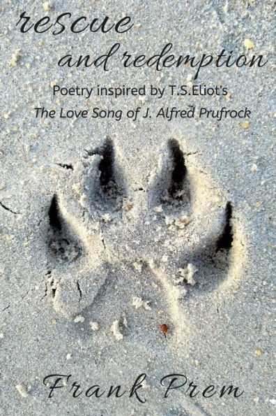Rescue and Redemption: Poetry inspired by the T. S. Eliot poem 'The Love Song of J. Alfred Prufrock'