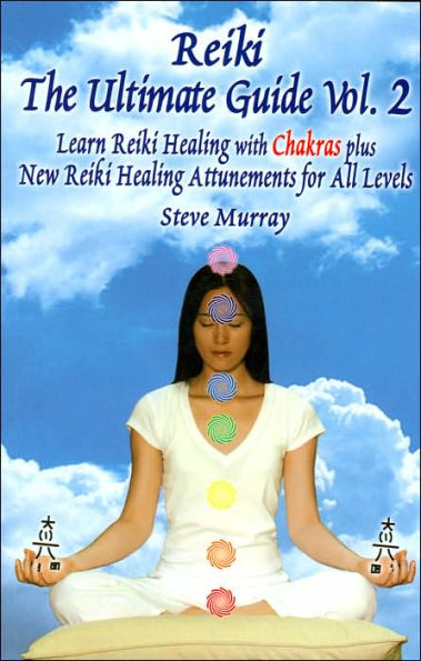 Reiki the Ultimate Guide Learn Reiki Healing with Chakras Plus New Reiki Healing Attunements for All Levels