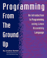 Title: Programming from the Ground Up, Author: Jonathan Bartlett
