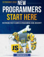 New Programmers Start Here: An Introduction to Computer Programming Using JavaScript