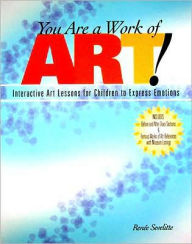 You Are a Work of Art!: Interactive Art Lessons for Children to Express Emotions