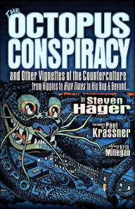 Title: The Octopus Conspiracy: And Other Vignettes of the Counterculture-From Hippies to High Times to Hip-Hop & Beyond . . ., Author: Steven Hager