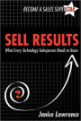 Sell Results: What Every Technology Salesperson Needs to Know