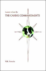 Title: Lessons to Live By: The Canine Commandments, Author: W R Pursche
