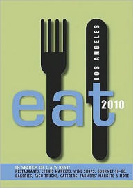 Eat Los Angeles 2010: The Food Lover's Guide to Los Angeles