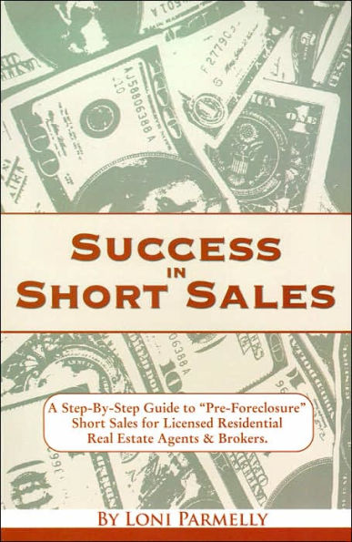 Success in Short Sales: A Step-by-Step Guide to Success in Pre-Foreclosure Short Sales for Residential Agents