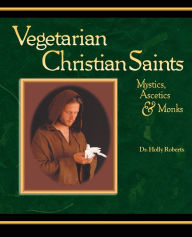 Vegetarian Christian Saints: Mystics, Ascetics and Monks