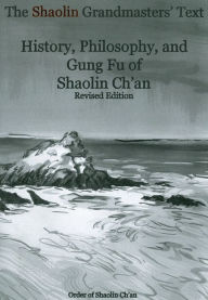 The Shaolin Grandmasters' Text: History, Philosophy and Gung Fu of Shaolin Ch'an