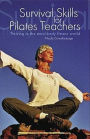 Survival Skills for Pilates Teachers: Thriving in the Mind-Body Fitness World