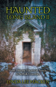 Haunted Long Island II: More Historic Haunts in Nassau and Suffolk Counties