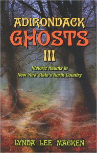 Adirondack Ghosts III: Historic Haunts in New York State's North Country