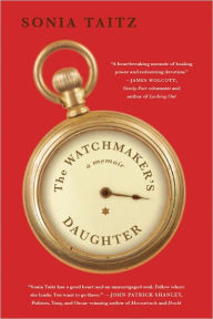 Title: The Watchmaker's Daughter: A Memoir, Author: Sonia Taitz