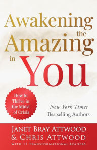 Title: Awakening the Amazing in You: How to Thrive in the Midst of Crisis, Author: Janet Bray Attwood