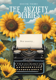 Title: THE ANXIETY DIARIES: Book One - The Mind, Author: Amy J Young