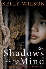 Title: The shadows in my mind: Two bodies bound by one tormented past., Author: Kelly Wilson