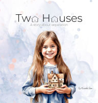 Title: Two Houses: A story about separation, Author: Alexandra N Gunn
