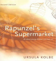 Title: Rapunzel's Supermarket: All about Young Children and Their Art, Author: Ursula Kolbe