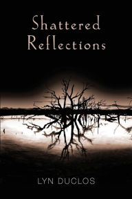 Title: Shattered Reflections, Author: Lyn Duclos