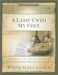 Title: A Lamp Unto My Feet: A 12Week Study Through Psalm 119, Author: Steve Gallagher