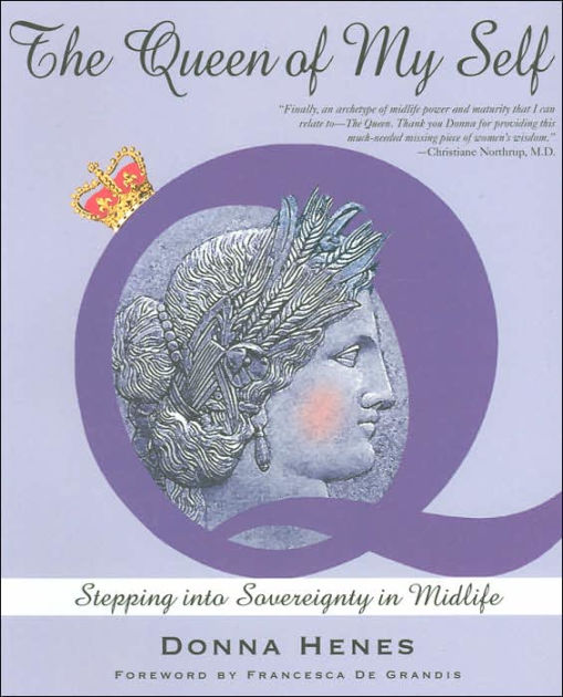 Queen of My Self Stepping into Sovereignty in Midlife by Donna Henes