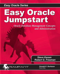 Title: Easy Oracle Jumpstart: Oracle Database Management Concepts and Administration, Author: Robert Freeman