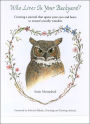 Who Lives in Your Backyard?: Creating a journal that opens your eyes and heart to nature's nearby Wonders