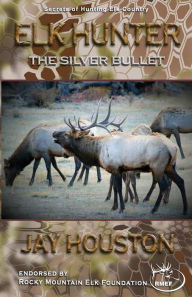 Title: Elk Hunter: The Silver Bullet, Author: Jay Houston