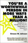 You're a Worthwhile Person in More Ways than a Million: Valuable Services, Valuable Lives: Everyday People Making an Extraordinary Impact