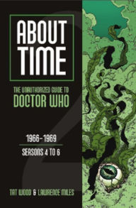 Title: About Time 2: The Unauthorized Guide to Doctor Who (Seasons 4 to 6), Author: Tat Wood